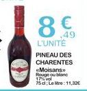 8€  ,49  L'UNITÉ PINEAU DES CHARENTES  «Moisans Rouge ou blanc 17% vol 75 cl; Le litre: 11,32€ 