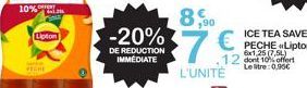 10% 41.2  Lipton  -20%  DE REDUCTION IMMEDIATE  8,00  7 €  L'UNITÉ  12 dont 10% offert Le litre: 0,90€ 