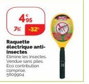 495 7% -32¹  Raquette électrique anti-insectes Élimine les insectes. Vendue sans piles. Eco contribution comprise. 5609904 