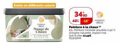 Existe en différents coloris  maison deco  Nuage de Chaux  34% 42% -18%  Peinture à la chaux)  2 L Peinture minérale poudrée à go % d'origine naturelle. Aspect mat Soit le litre 17.45€ 83305606  maiso