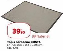 39⁹0  tapis barbecue costa en pvc. dim. l 100 x l 120 cm 84178208  naterial 