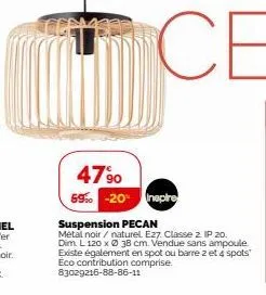 4790 59% -20 nepre  suspension pecan  métal noir/naturel. ez7. classe 2. ip 20. dim. l 120 x ø 38 cm. vendue sans ampoule existe également en spot ou barre 2 et 4 spots éco contribution comprise. 8302