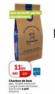 issu de forêts gérées durablement.  12  compon de p  le charbon  de bois  français  charbon de beit  the  11%  14% -20  charbon de bois 40 l. qualité restaurant longue durée de braises soit le litre 0