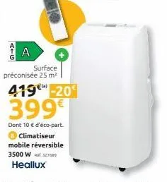 atg  a  surface préconisée 25 m²  419e-20€  399€  dont 10 € d'éco-part. climatiseur mobile réversible 3500 w 327689 heallux 