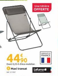 Une têtière OFFERTE  44%  Dont 0,25 € d'éco-mobilier. Maxi transat  311997  FABRIQUE EN  FRANCE  Lafuma: 