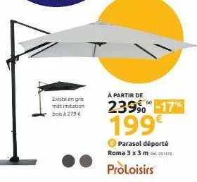 existe en gris mặt imitation bois à 279 €  à partir de  239⁹0 -17% 199€  parasol déporté roma 3 x 3 m201470  proloisirs 