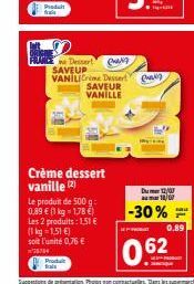 Crème dessert vanille (2)  CHANG  FRACE Dessert SAVEUP VANILICrime Dessert SAVEUR  VANILLE  Le produit de 500 g: 0.89 € (1 kg = 1,78 €) Les 2 produits: 1,51 €  (1 kg = 1,51 €)  soit l'unité 0,76 €  Pr