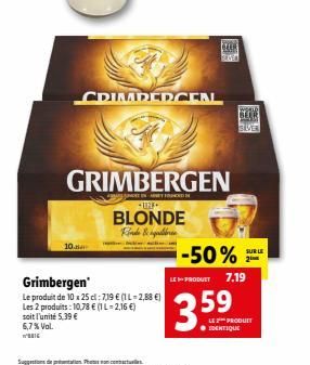 10.  Grimbergen'  Le produit de 10 x 25 cl : 719 € (1 L-2,88 €) Les 2 produits: 10,78 € (1 L-2,16 €) soit l'unité 5.39 € 6,7% Vol.  *UNE  BLONDE Find &  CRIMPERCEN  GRIMBERGEN  ART FORTSIN  003  -50% 