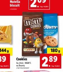 Nutella biscuit  HOL  Cookies Au choix: M&M'S cu Bounty SETTI/SOUT  M&m's COOKIES  1kg 10,00€  OUNTY  Cons  89  128  180 g  Tag-Kose 
