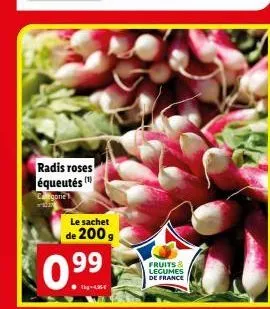 radis roses équeutés (¹  egorie  le sachet  de 200 g 99  0.⁹9  ●t-43€  fruits & legumes de france 
