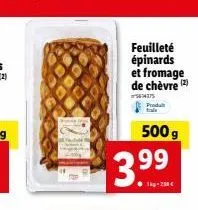 feuilleté  épinards  et fromage de chèvre (2)  564175 proda trala  500 g  3.99  1kg-250€ 