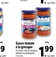 RIDAMOUS  Sauce tomate à la grecque Au choix: feta et tomates séchées ou aubergines 6300606  RIDANGUS  290g  1.99  Tig-6,36€ 