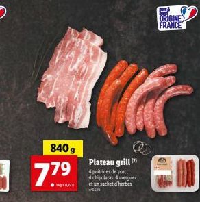 840 g  17.⁹.  ●g-9,27 €  Plateau grill (2)  4 poitrines de porc, 4 chipolatas, 4 merguez et un sachet d'herbes 630  ORIGINE FRANCE  A 