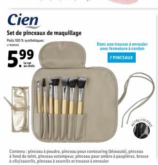 59  Le set au chels  Cien  Set de pinceaux de maquillage  Poils 100 % synthétiques  Dans une trousse à enrouler avec fermeture à cordon 7 PINCEAUX  NOTRE 