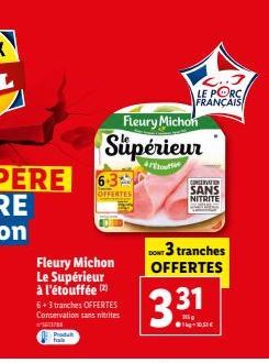 Fleury Michon Le Supérieur à l'étouffée (2) 6+3 tranches OFFERTES Conservation sans nitrites  ²7  Produ frai  Fleury Michon  Supérieur  63  OFFER  DONT  ON 3 tranches OFFERTES  331  ..7  LE PORC FRANÇ