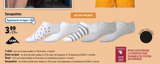 Socquettes Egalement en ligne  99  LYCRA  LOT DES PAIRES  T-shirt - Du Sau XL selon medile. Ex 100% coton 400  Short en jean - Du 36 au 46 selon modèle. Ex. 75 % coton, 24 % polyester at 1% dasthanne 