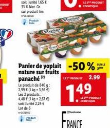 Prod tale  Proda  Le produit de 840 g: 2,99 € (1 kg -3,56 €) Les 2 produits: 4,48 € (1 kg = 2,67 €) soit l'unité 2,24 €  Lot de 6  1801  anter  var  Hyder  Panier de yoplait -50% nature sur fruits pan