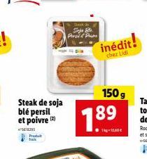 Steak de soja blé persil et poivre (2)  1830  Predut fais  Soja Ete Persil if Phime  inédit!  chez Lidl  150 g 89  1kg-12,60 € 