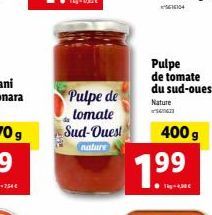 Pulpe de tomate Sud-Ouest  nature  Pulpe de tomate du sud-ouest  Nature  400 g  7.99  Tag+4,90 € 