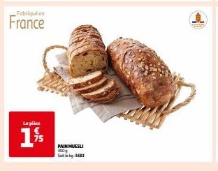 Fabriqué en  France  La pièce  19/ 1%  PAIN MUESLI 300g S5483 