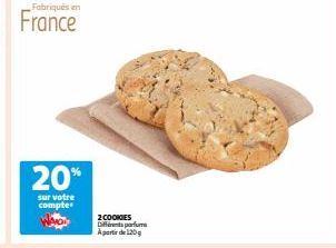 Fabriqués en  France  20%  sur votre compte  2 COOKIES Different parfums  Apantin de 120g 