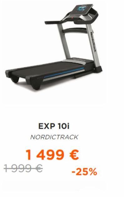 EXP 10i NORDICTRACK  1 499 €  1999 €  NordicTrack  -25% 