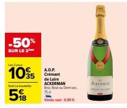 -50%  SUR LE 2  Les 2 pour  1035  Soft Le bouteille  5%8  A.O.P. Crémant de Loire ACKERMAN Brut Rosé ou Demi-sec 75 d.  Vendu seul : 6,90 €.  1811  ACKERMAN  A) COM 