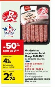 Cabel  E PORCE FRANCA  -50%  SUR LE 2  Vendu se  49  La barquette Lag: 136€  produtt  224  CHARCUTERIES De Don  6 chipolatas supérieures Label Rouge BIGARD La barquette de 330 g Soit les 2 produits: 6