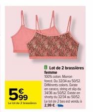 599  Le lot de 2 bra  Lot de 2 brassières femme  100% coton Marron foncé. Du 32/34 au 50/52. Différents colors. Existe en caraco string et slip du 34/35 a 50/52. Exeste en  shorty du 32/34 au 50/52 Le