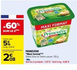 -60%  SUR LE 2  Vendu se  5  Lekg:6,90 €  L2  208  A  ONDE  MAXI FORMAT  Ter  Primevère  PRIMEVERE "Maxi format"  Tartine Doux ou Tartine cusson, 750 g.  Soit les 2 produits : 7.27 € - Soit le kg: 4,8