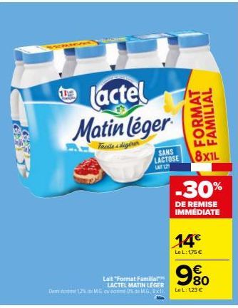 1he  lactel Matin léger  Facile digines  SANS  LACTOSE LAST 12  Lait "Format Familial LACTEL MATIN LEGER  Dem 12% de MG a ecme 0% te MG, 8x11.  14€  Le L: 175 €  FORMAT FAMILIAL  8x1L  Le L: 1,23 €  -