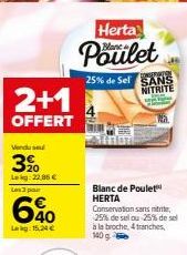 2+1  OFFERT  Menadu 1882)  3%  Lekg: 22,96 €  640  Lekg: 15,24 €  Herta  Poulet  25% de Sel SANS NITRITE  Blanc de Poulet HERTA  Wa  Conservation sans mitrite, 25% de sel ou 25% de sel à la broche, 4 