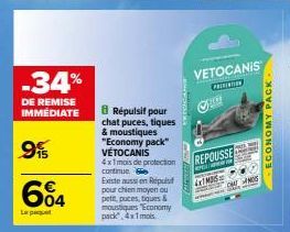 -34%  DE REMISE IMMÉDIATE  9%  604  Le pet  8 Répulsif pour chat puces, tiques & moustiques "Economy pack" VÉTOCANIS 4x1mois de protection continue.  Existe aussion Repuis pour chien moyen ou pett, pu