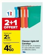 2+1  OFFERT  Vendu se  20  Le censeur  Les 3 pour  4%  Classeur rigide A4 Carrefour  Dos de 40 mm 4 anneaux En carte pelliculée. Existe en différents colors. 