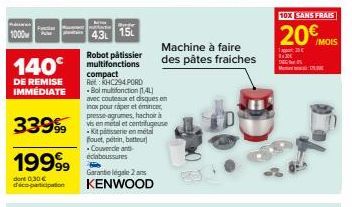 1000  140€  DE REMISE IMMÉDIATE  33999  19999  dore 0,30 € d'éco-participation  Byte  43 15  Garantie legale 2 ans KENWOOD  Robot pâtissier multifonctions compact  KHC294 PORD  Bol multifonction (14L)