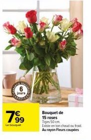 jours  799  Bouquet de 15 roses Tiges 50 cm.  Existe en ton chaud ou troid Au rayon Fleurs coupées 