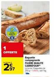 QUALITE  1  OFFERTE  Le lot de  297  Baguette campagnarde FILIERE QUALITE CARREFOUR Le lot de 3 baguettes de 250g-1 offerte, soit 1kg 