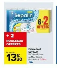 + 2 rouleaux offerts  le paquet  1390  sepalin ultr' absorb  6+2  offerts  essuie-tout sopalin  ute absorb blanc ou max décoré,  6 rouleaux+2 offerts. 