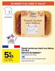 AUVERGNE  VIANDE SOVINE M  55  La barquette L:15,57 €  DU MARDI 11 AU LUNDI 17 JUILLET  Refers France  Viande hachée race Aubrac  12%  REFLETS DE FRANCE™  La barquette de 350 g  Viande hachée pur boeu