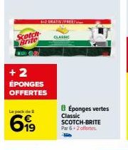 Scotch Brite  + 2 ÉPONGES OFFERTES  Le pack de  6,99  CLASSIC  BÉponges vertes Classic SCOTCH-BRITE Par 6+2 offertes 