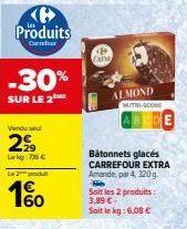 Produits  Cur  -30%  SUR LE 2 ME  Vendu  2  Lekg: 75 €  La produ  4€  160  Exha  ALMOND  Bâtonnets glacés CARREFOUR EXTRA Amande, par 4, 320g.  Soit les 2 produits: 3,89 € Soit le kg: 6,08 €  MUTH-SCO