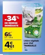 -34%  DE REMISE IMMÉDIATE  6%9  LeL: 15 €  +61  LeL: 115 €  Fanquille  Litière végétale pour chat TRANQUILLE  4L 