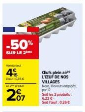 -50%  SUR LE 2M  Vendusel  4  Laut: 0.35 €  Le produt  207  A  Cuts plein air L'ŒUF DE NOS VILLAGES Nous, eleveurs engagest, per 12  Soit les 2 produits: 6,22 € Soit l'œuf: 0,26 € 