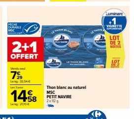 PECHE DURABLE MSC  2+1  OFFERT  Vendu se  7%9  Lekg 32.54 €  Las 3 pour  1458  Lakg: 200€  HON BLANC  PERIN  Thon blanc au naturel MSC PETIT NAVIRE 2x112 g  LE THOM BLANG  MATURITY  THOS  மூவாளி  Lumi