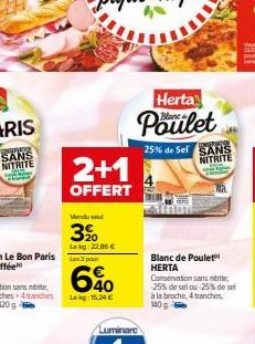 2+1  OFFERT  Menadu 1882)  3%  Lekg: 22,96 €  640  Lekg: 15,24 €  Luminara  Herta  Poulet  25% de Sel SANS NITRITE  Blanc de Poulet HERTA  Wa  Conservation sans mitrite, 25% de sel ou 25% de sel à la 