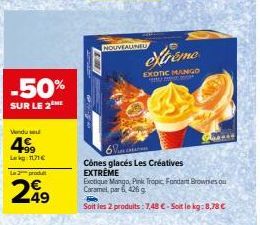 Vendu se  -50%  SUR LE 2  49⁹  171€  Le 2 produ  249  NOUVEAUNEU  6 C  Cônes glacés Les Créatives EXTREME  extremo  EXOTIC MANGO  k  Exotique Mango Pink Tropic Fondant Brownies ou Caramel, par6426 g  