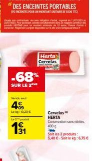 DES ENCEINTES PORTABLES  DO ENCENTES POUR UN MONTANT UNITAIRE DE 100€ TTQ  -68%  SUR LE 2  Vendu soul  409  Lag:10.23 €  Le produtt  1/₁1  Herta Cervelas  Ten Gra  datar  Cervelas  HERTA Conservation 