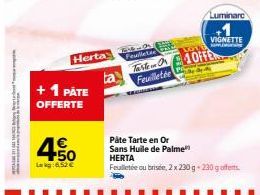 + 1 PATE  OFFERTE  4€  4.50  Lakg: 6,52 €  Herta  Feuilleter Tarte  Feuilletée  Luminara  VIGNETTE  40ffe  Påte Tarte en Or Sans Huile de Palme" HERTA  Feuilletée ou brisée, 2 x 230 g -230g offerts 