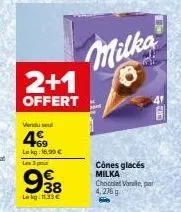 2+1  offert  vendu sel €  469  lekg: 16.99€  les 3 p  998  38  lekg:133€  milka  cônes glacés milka chocolat vanile, par 4,276 g  s 