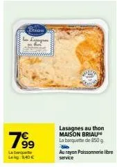 brian  ian legaynon  7⁹9  labeque lakg: 9,40 €  lasagnes au thon maison briau la barquette de 850 g  au rayon poissonnerie libre service 